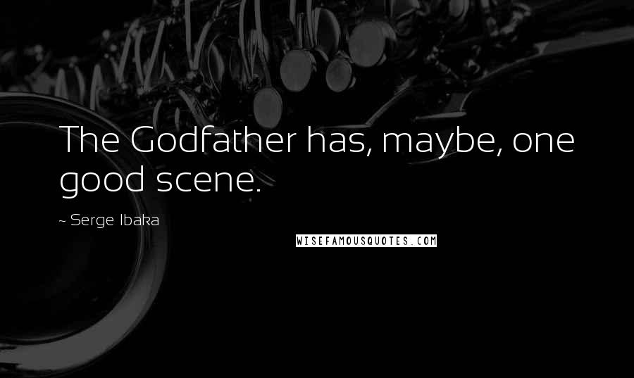 Serge Ibaka Quotes: The Godfather has, maybe, one good scene.