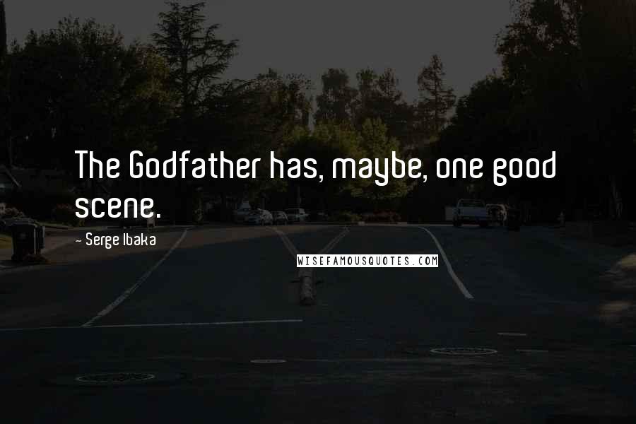 Serge Ibaka Quotes: The Godfather has, maybe, one good scene.