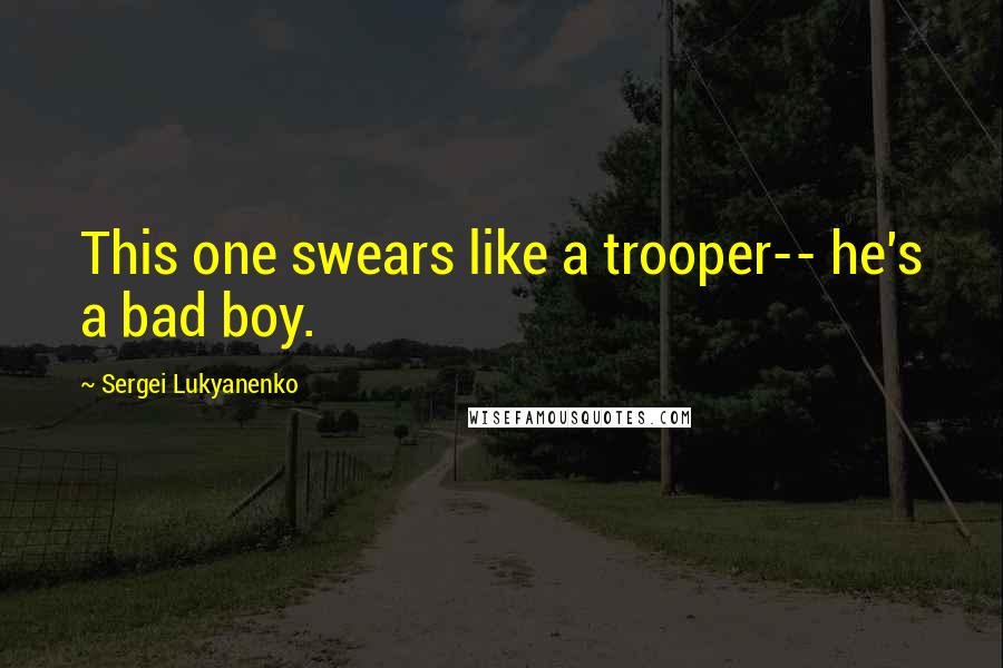 Sergei Lukyanenko Quotes: This one swears like a trooper-- he's a bad boy.