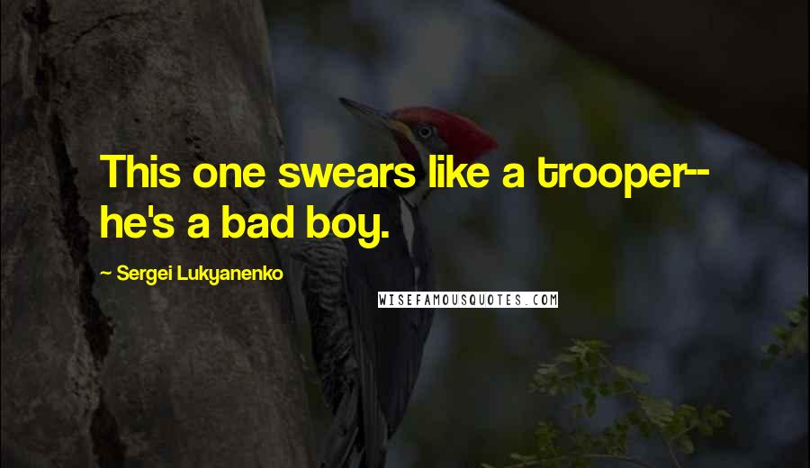 Sergei Lukyanenko Quotes: This one swears like a trooper-- he's a bad boy.