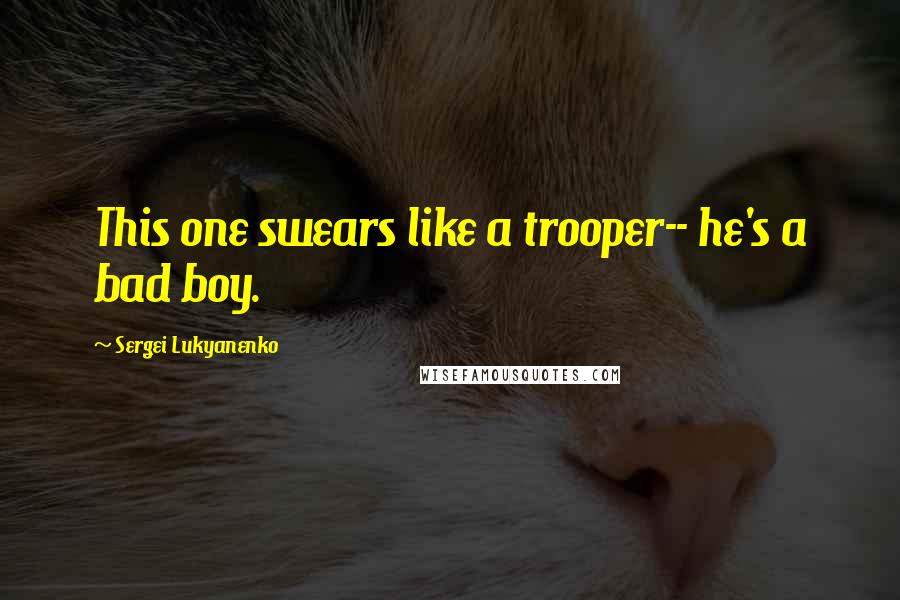 Sergei Lukyanenko Quotes: This one swears like a trooper-- he's a bad boy.