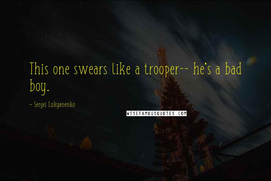 Sergei Lukyanenko Quotes: This one swears like a trooper-- he's a bad boy.