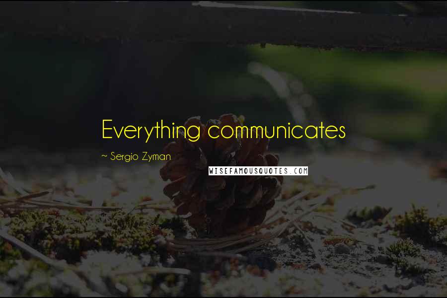 Sergio Zyman Quotes: Everything communicates