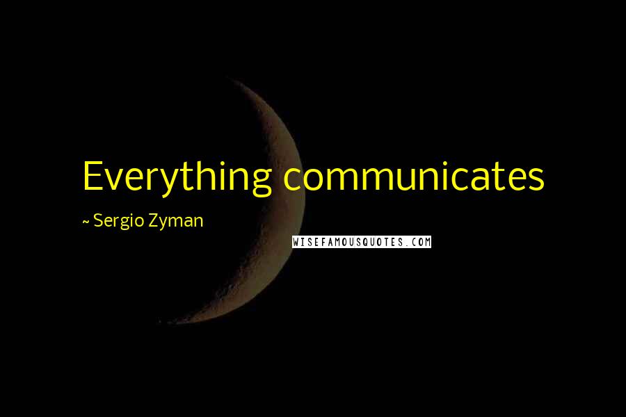 Sergio Zyman Quotes: Everything communicates