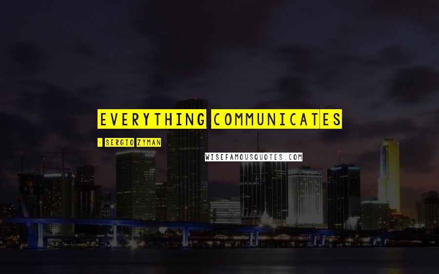 Sergio Zyman Quotes: Everything communicates