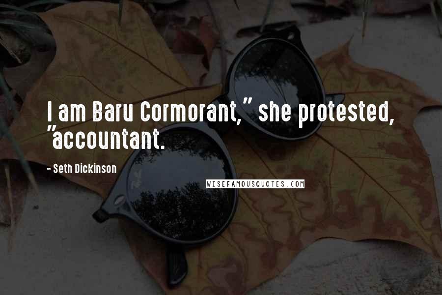 Seth Dickinson Quotes: I am Baru Cormorant," she protested, "accountant.