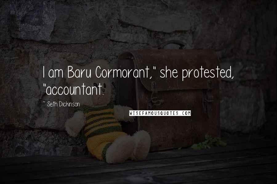 Seth Dickinson Quotes: I am Baru Cormorant," she protested, "accountant.