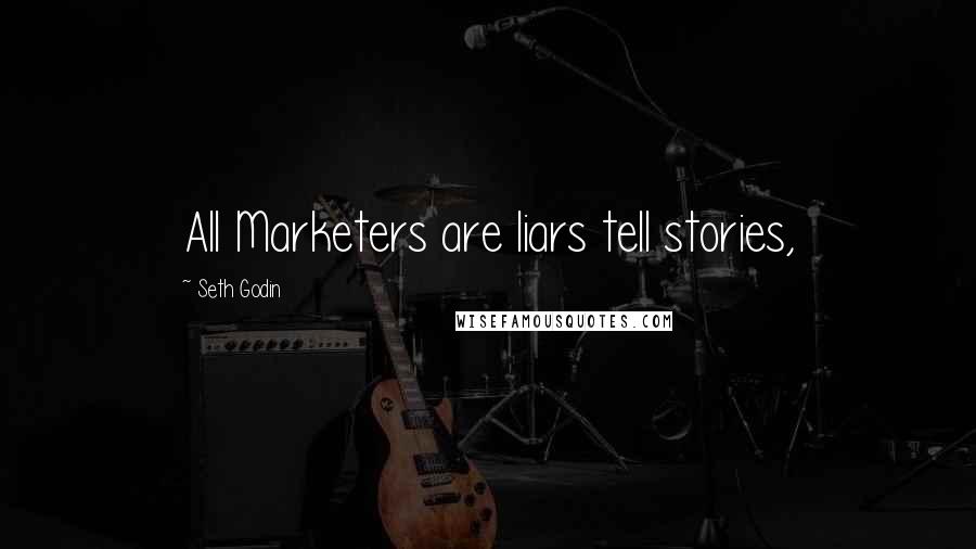 Seth Godin Quotes: All Marketers are liars tell stories,
