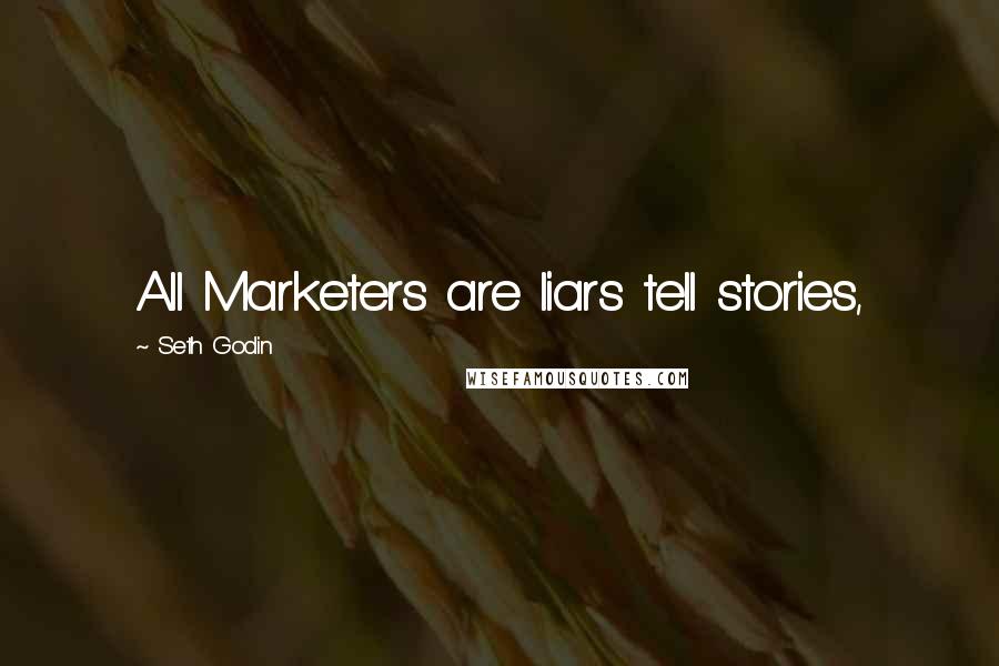 Seth Godin Quotes: All Marketers are liars tell stories,