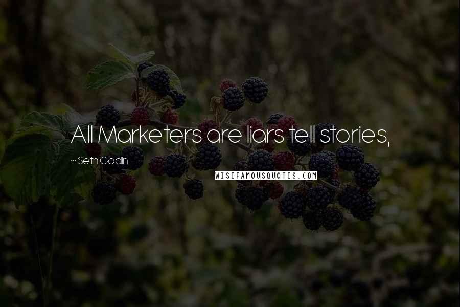 Seth Godin Quotes: All Marketers are liars tell stories,