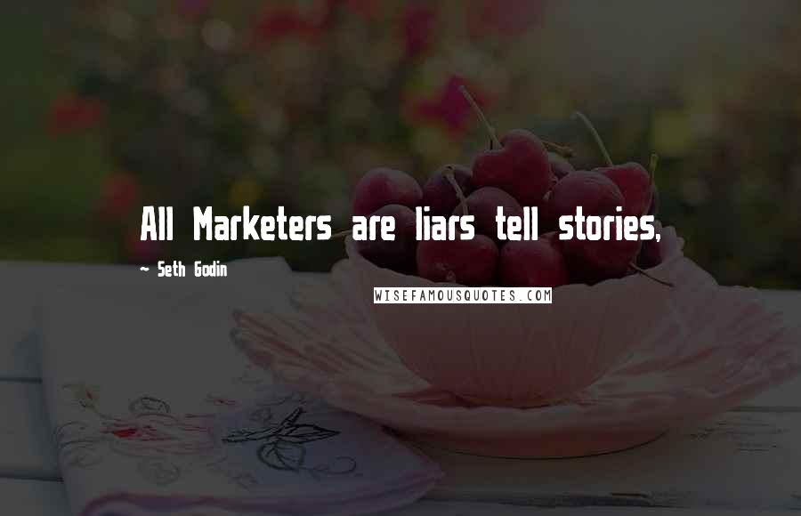 Seth Godin Quotes: All Marketers are liars tell stories,