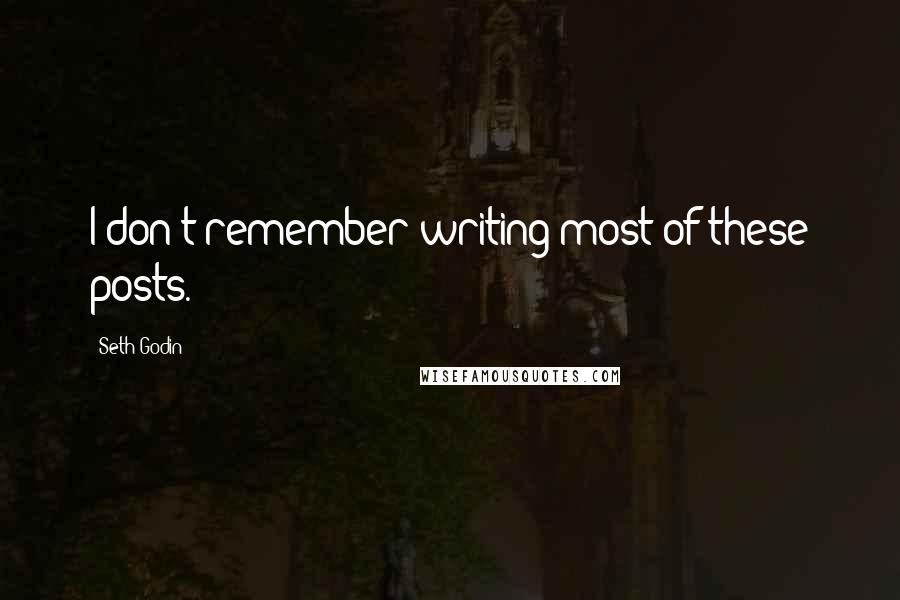 Seth Godin Quotes: I don't remember writing most of these posts.
