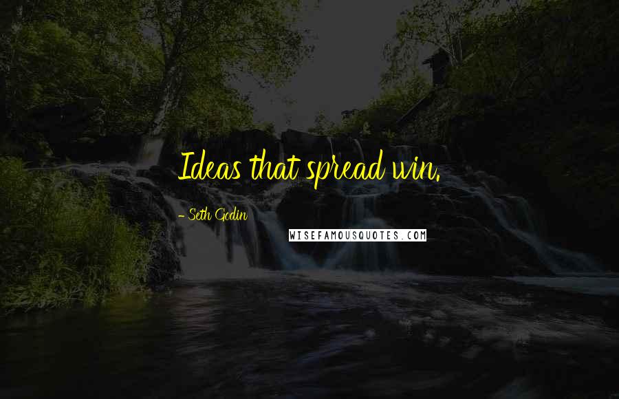 Seth Godin Quotes: Ideas that spread win.
