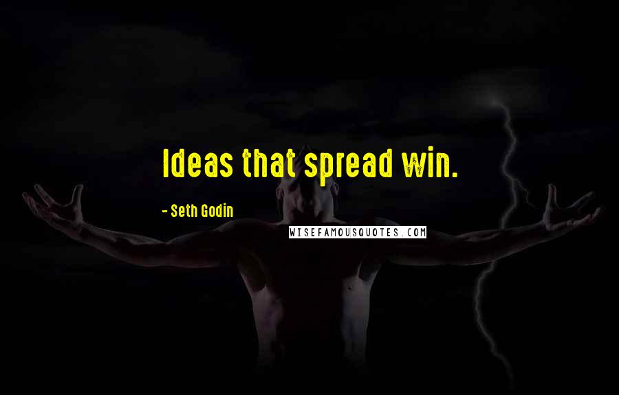 Seth Godin Quotes: Ideas that spread win.