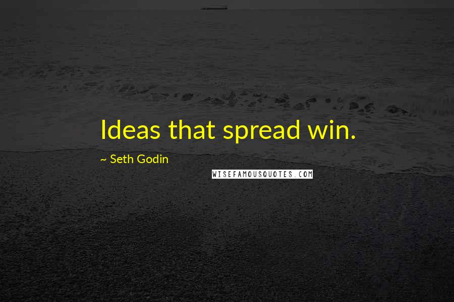 Seth Godin Quotes: Ideas that spread win.