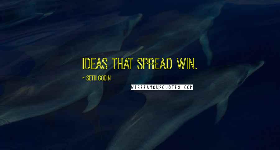 Seth Godin Quotes: Ideas that spread win.