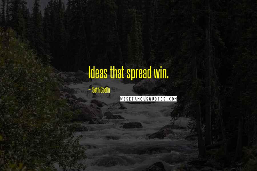 Seth Godin Quotes: Ideas that spread win.