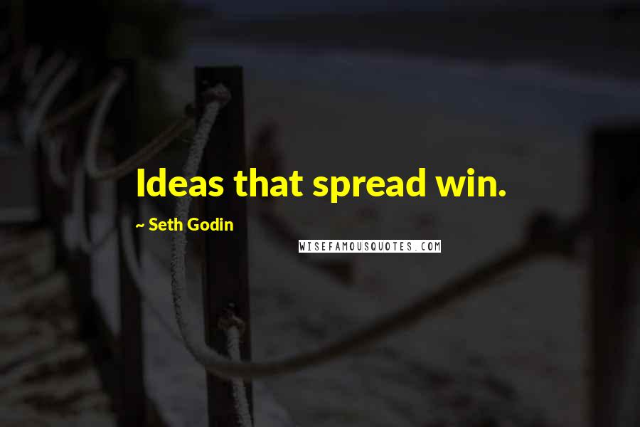 Seth Godin Quotes: Ideas that spread win.