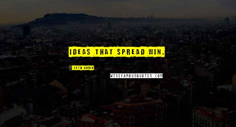 Seth Godin Quotes: Ideas that spread win.