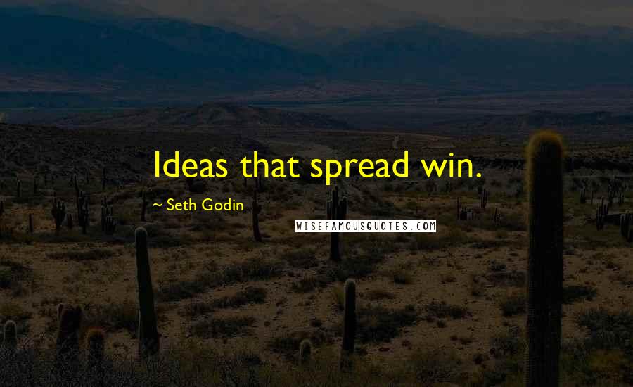 Seth Godin Quotes: Ideas that spread win.
