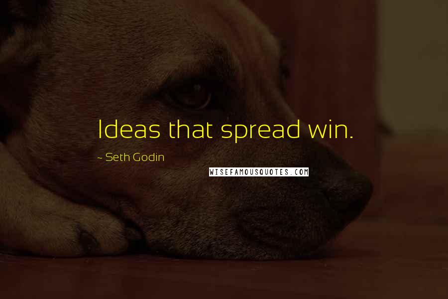 Seth Godin Quotes: Ideas that spread win.