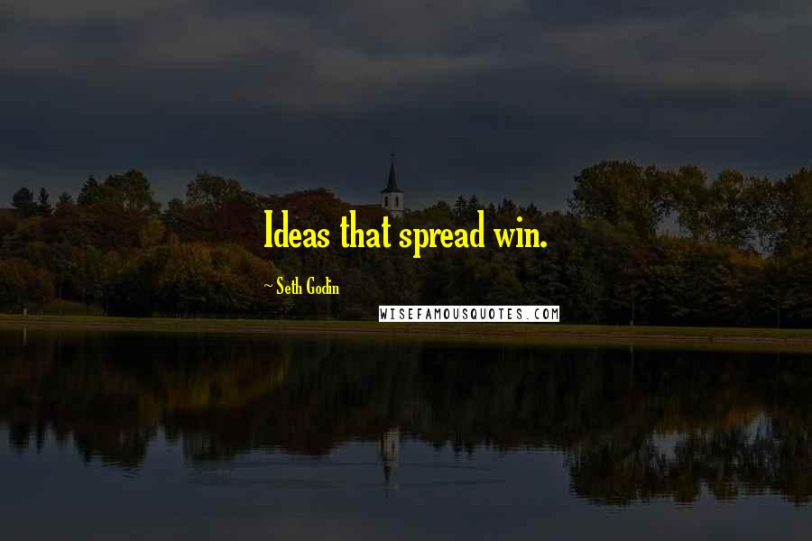 Seth Godin Quotes: Ideas that spread win.