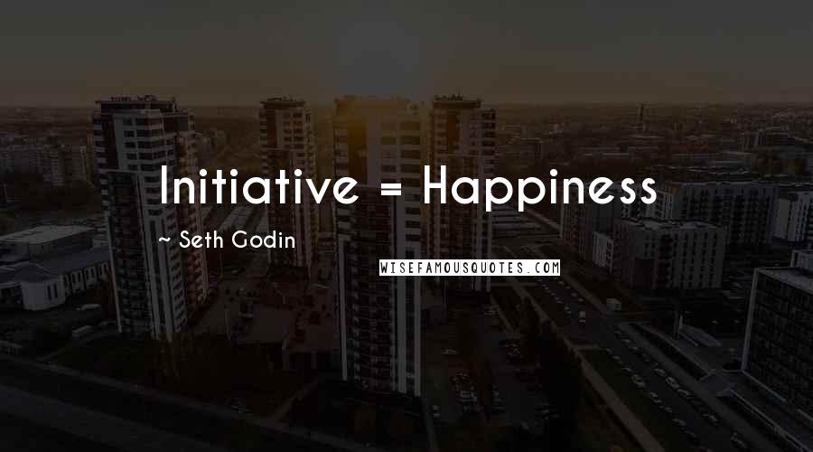 Seth Godin Quotes: Initiative = Happiness