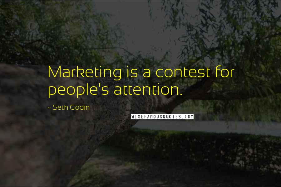 Seth Godin Quotes: Marketing is a contest for people's attention.