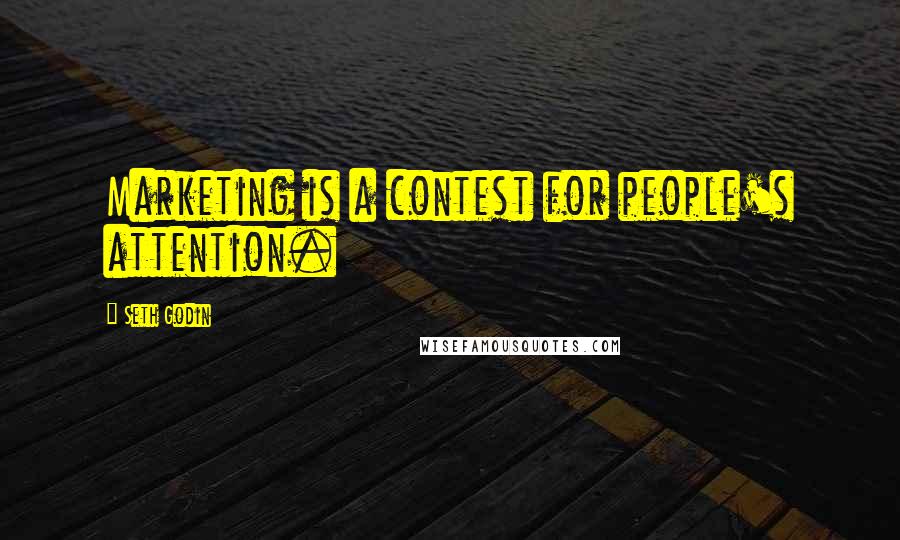 Seth Godin Quotes: Marketing is a contest for people's attention.