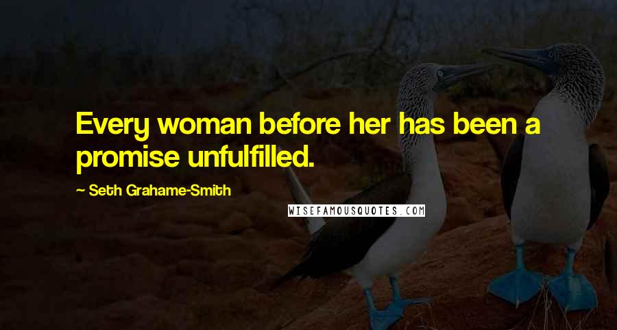 Seth Grahame-Smith Quotes: Every woman before her has been a promise unfulfilled.