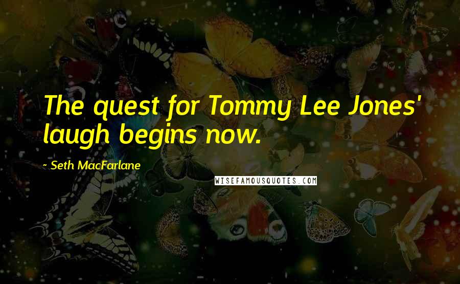 Seth MacFarlane Quotes: The quest for Tommy Lee Jones' laugh begins now.