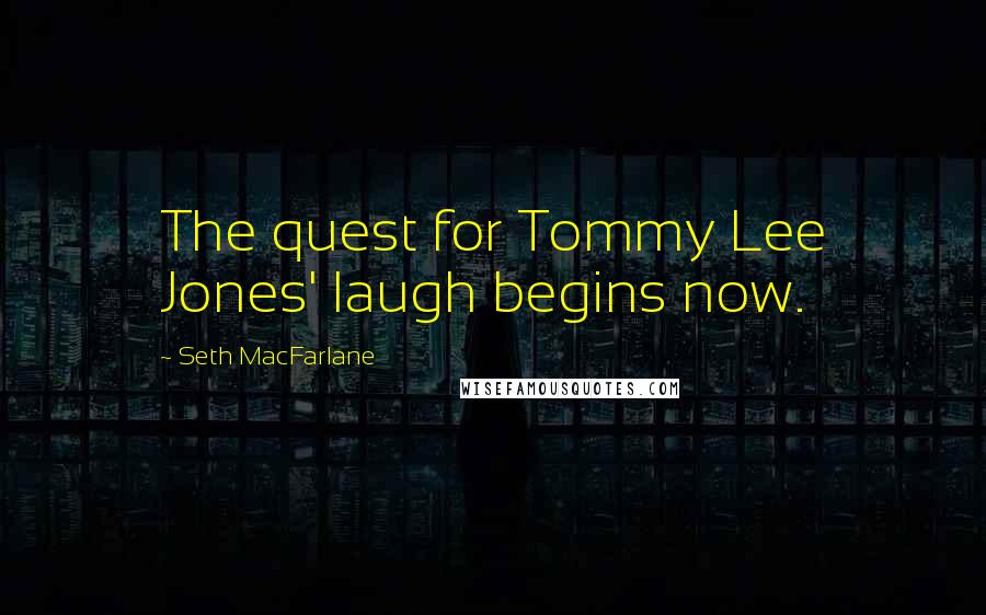 Seth MacFarlane Quotes: The quest for Tommy Lee Jones' laugh begins now.