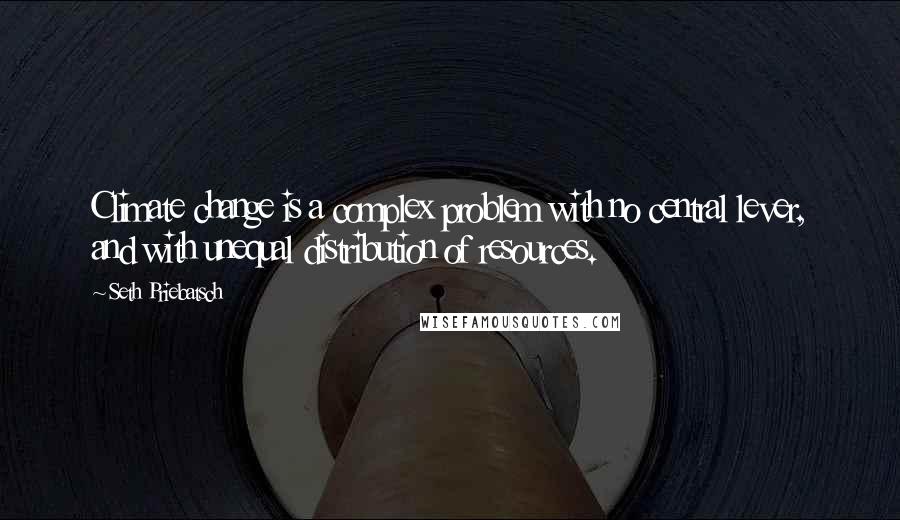Seth Priebatsch Quotes: Climate change is a complex problem with no central lever, and with unequal distribution of resources.