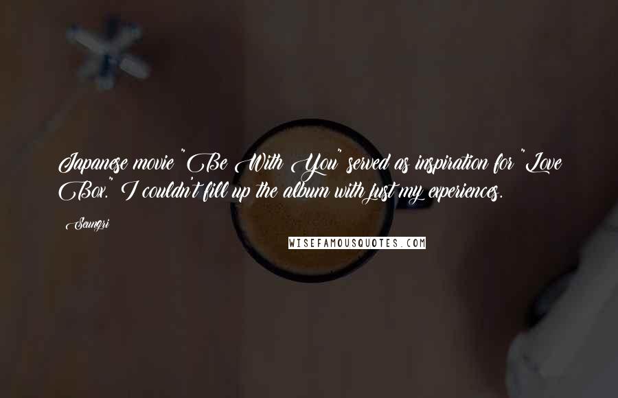 Seungri Quotes: Japanese movie "Be With You" served as inspiration for "Love Box." I couldn't fill up the album with just my experiences.