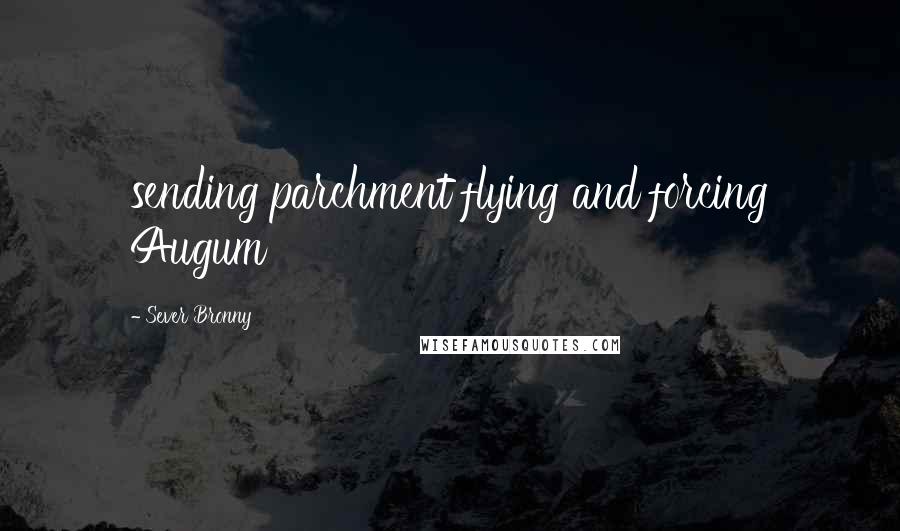 Sever Bronny Quotes: sending parchment flying and forcing Augum