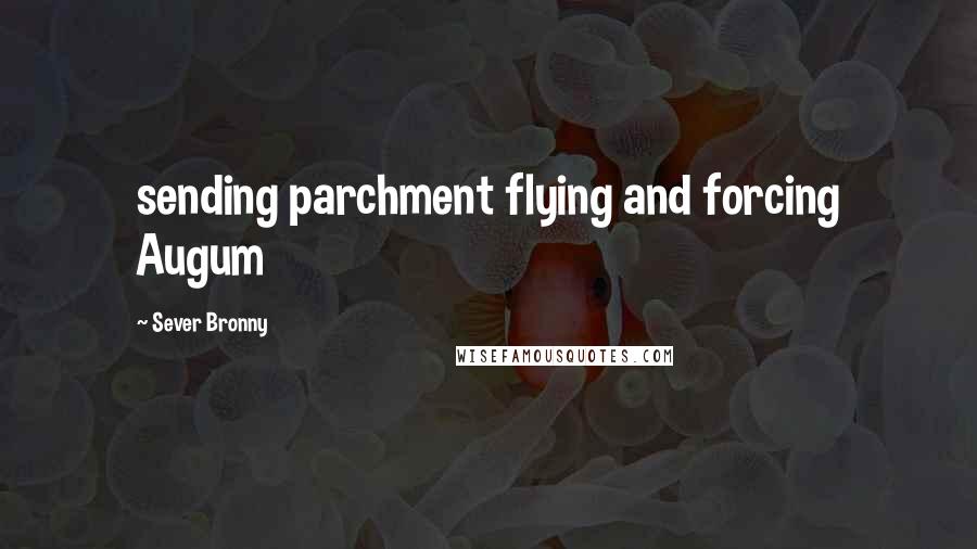 Sever Bronny Quotes: sending parchment flying and forcing Augum