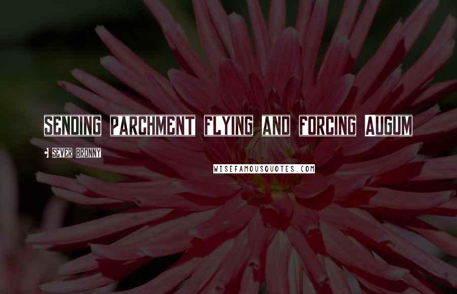 Sever Bronny Quotes: sending parchment flying and forcing Augum