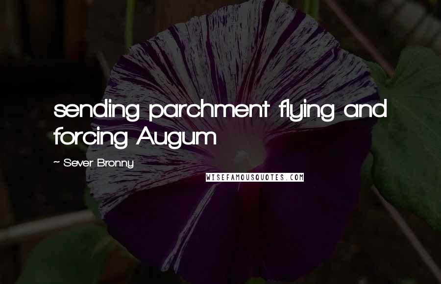 Sever Bronny Quotes: sending parchment flying and forcing Augum