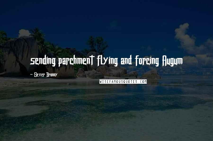 Sever Bronny Quotes: sending parchment flying and forcing Augum