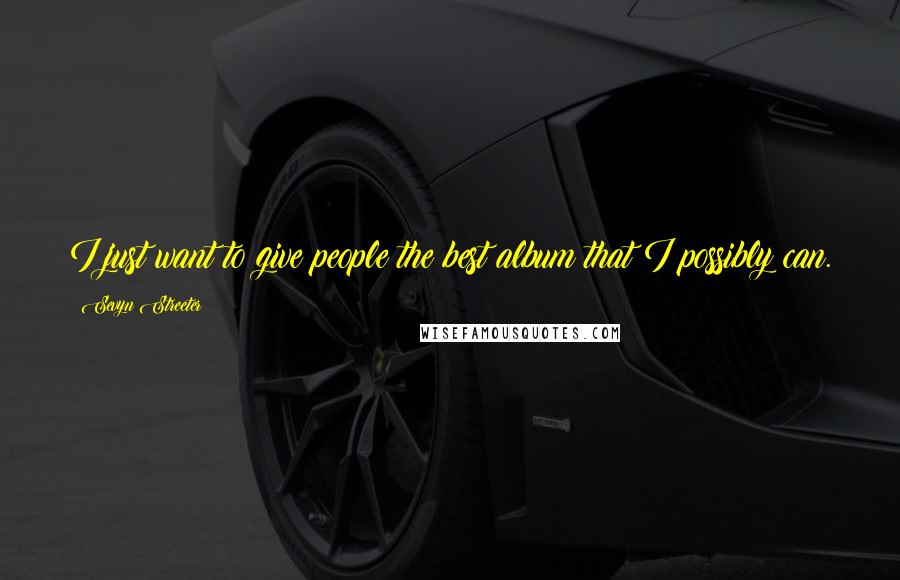 Sevyn Streeter Quotes: I just want to give people the best album that I possibly can.