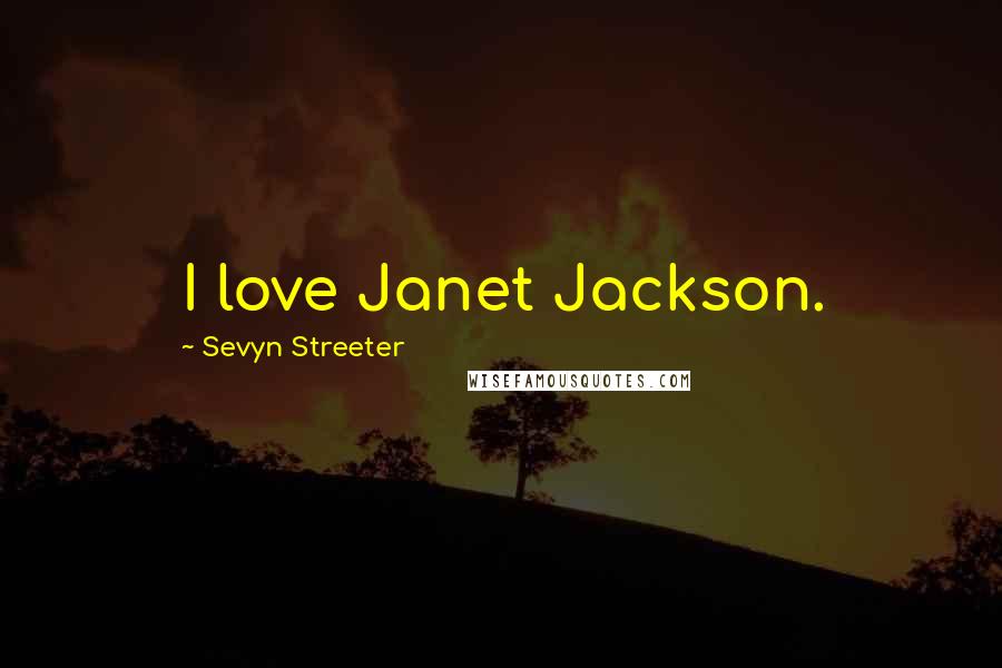Sevyn Streeter Quotes: I love Janet Jackson.