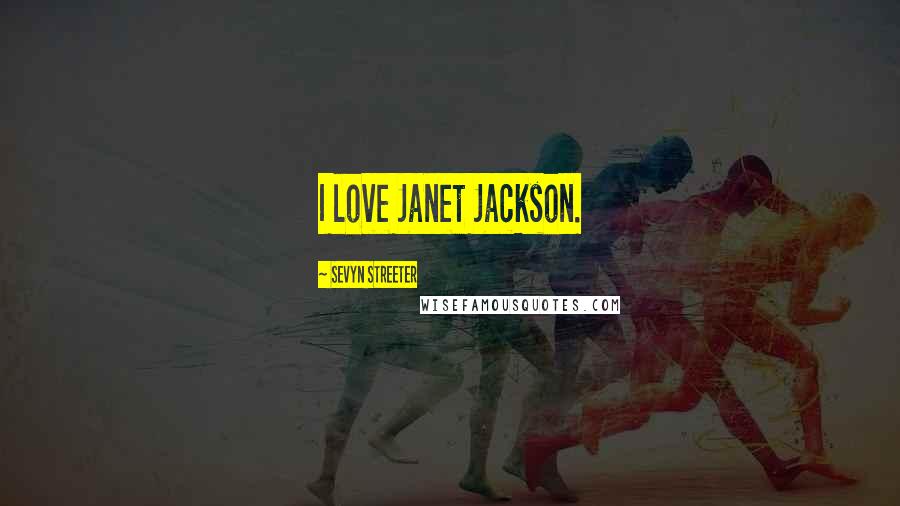Sevyn Streeter Quotes: I love Janet Jackson.