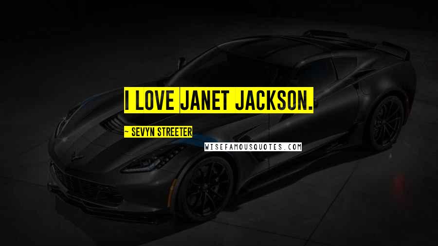 Sevyn Streeter Quotes: I love Janet Jackson.