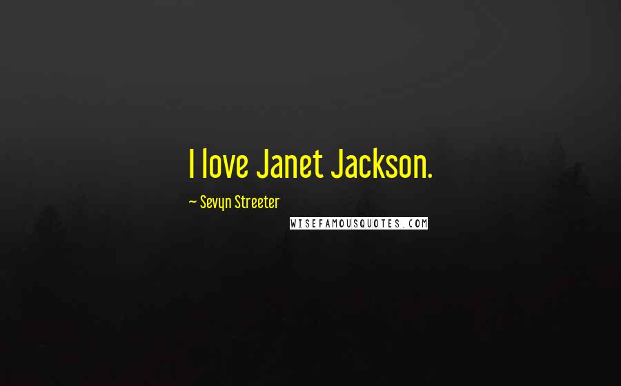 Sevyn Streeter Quotes: I love Janet Jackson.