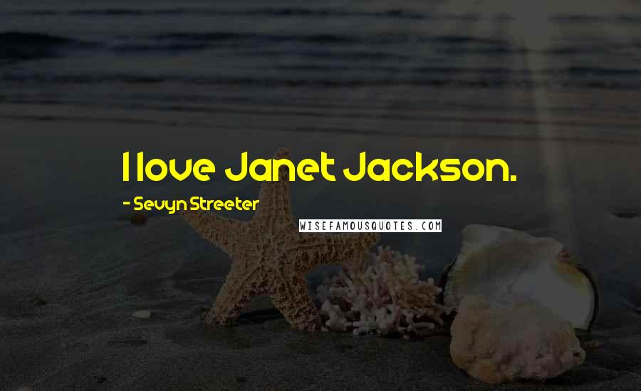 Sevyn Streeter Quotes: I love Janet Jackson.