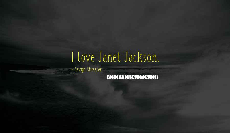 Sevyn Streeter Quotes: I love Janet Jackson.