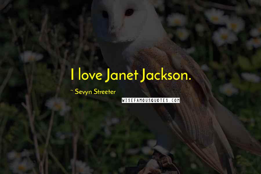 Sevyn Streeter Quotes: I love Janet Jackson.