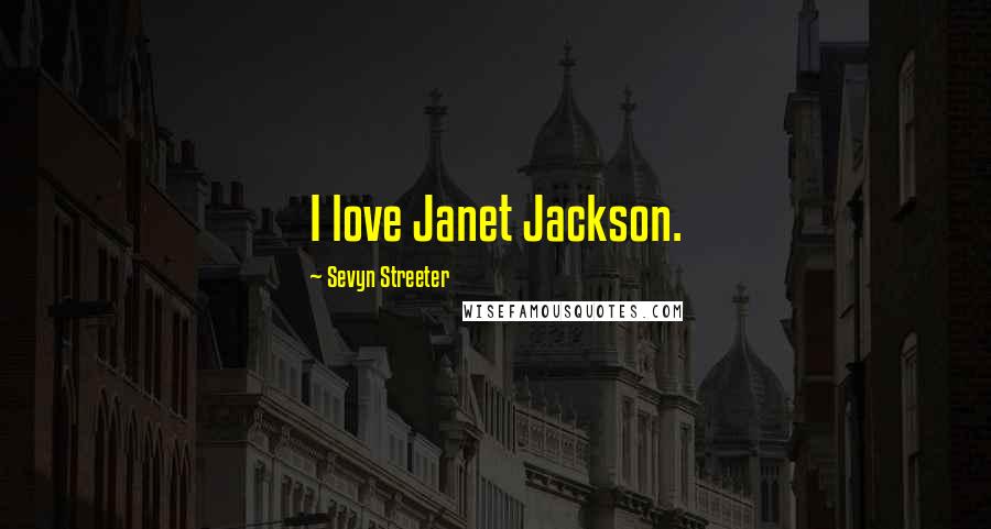 Sevyn Streeter Quotes: I love Janet Jackson.