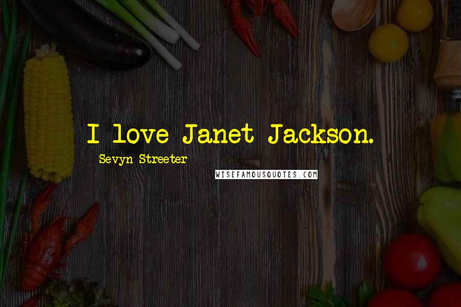 Sevyn Streeter Quotes: I love Janet Jackson.