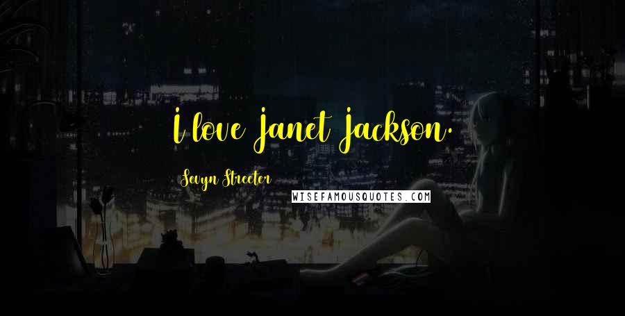 Sevyn Streeter Quotes: I love Janet Jackson.